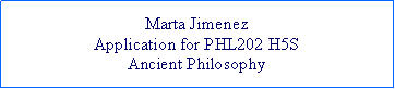Text Box: Marta JimenezApplication for PHL202 H5S Ancient Philosophy